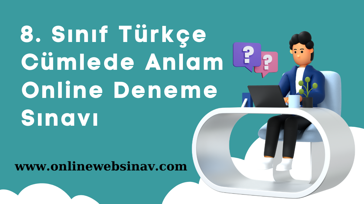 Türkiye Geneli 8.Sınıf Türkçe Cümlede anlam online deneme sınavı
