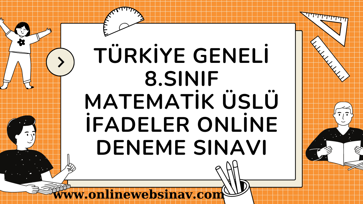 Türkiye geneli 8.Sınıf Matematik üslü ifadeler online deneme sınavı